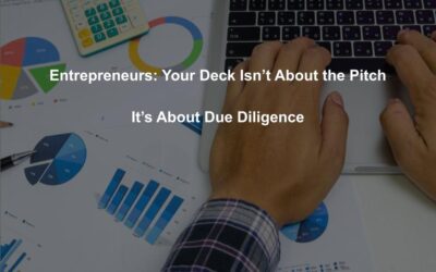 Entrepreneurs: Your Deck Isn’t About the Pitch; it’s About Due Diligence
