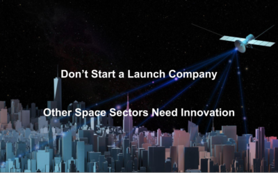 Don’t Start a Launch Company: Other Space Sectors Need Innovation